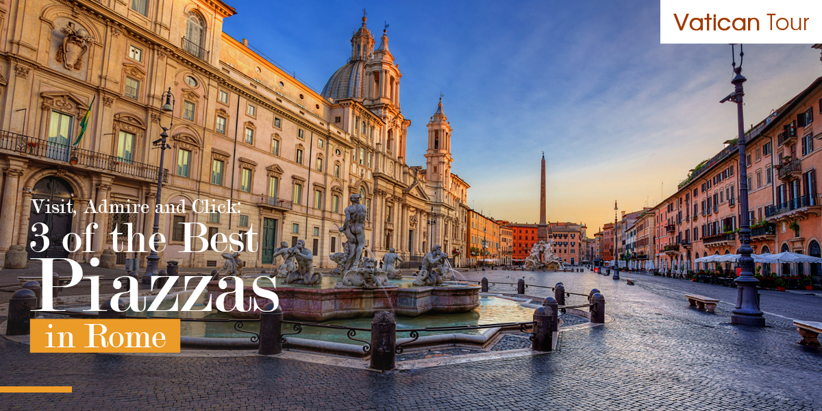 Visit, Admire and Click: 3 of the Best Piazzas in Rome