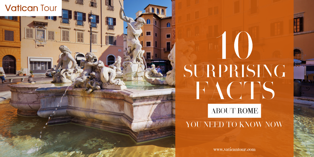 10 Surprising Facts about Rome You Need to Know Now