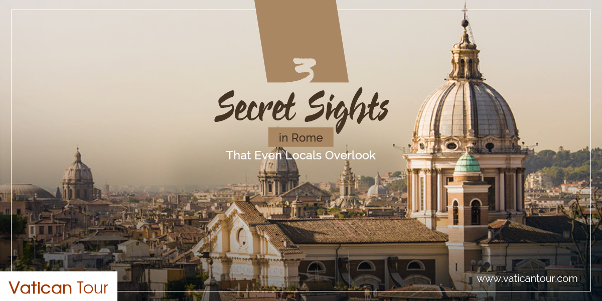 3 Secret Sights in Rome That Even Locals Overlook