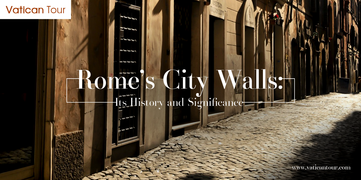 Rome’s City Walls Its History and Significance