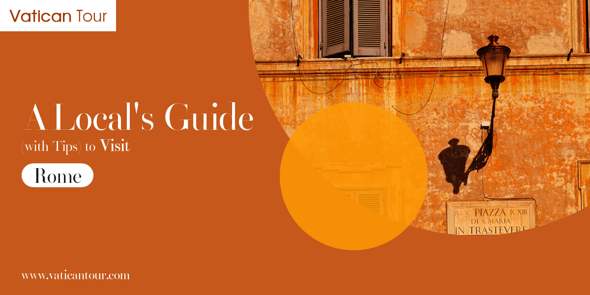 A Local’s Guide (with Tips) to Visit Rome