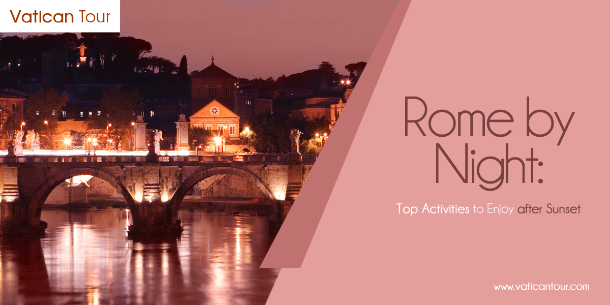 Rome by Night: Top Activities to Enjoy after Sunset
