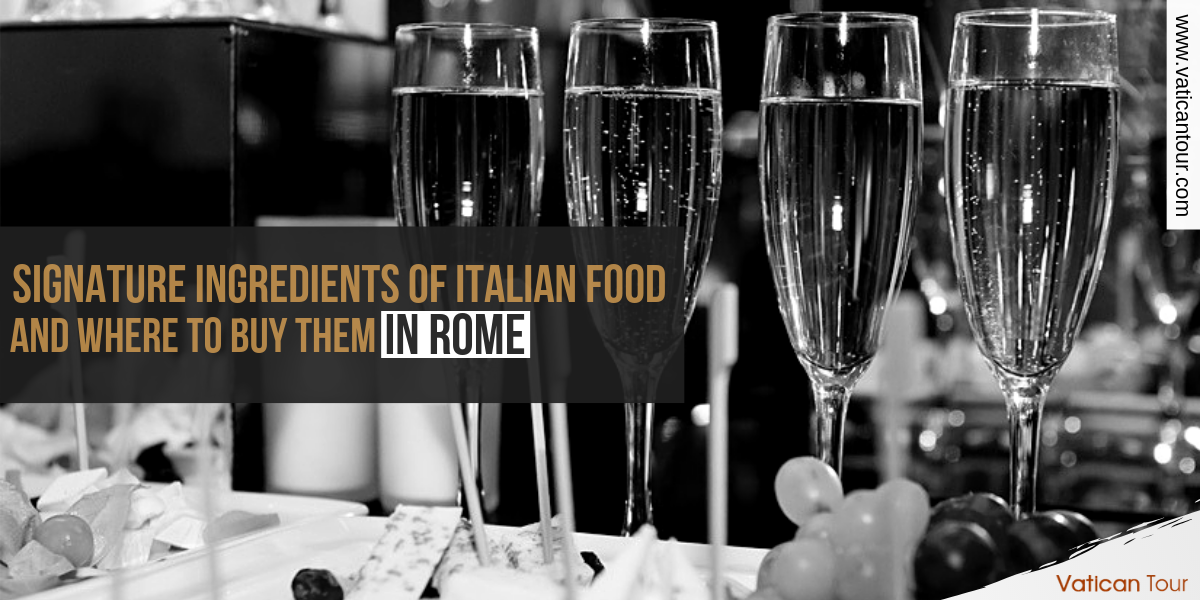 Signature Ingredients of Italian Food and Where to Buy Them in Rome