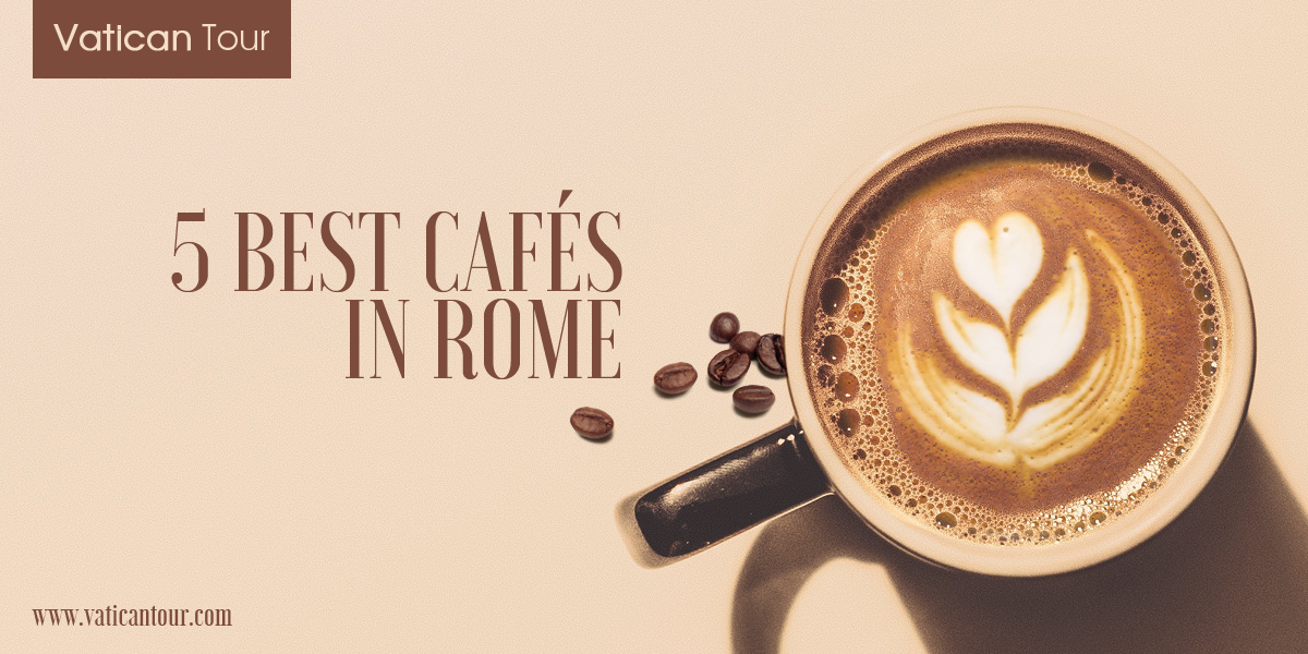 5 Best Cafés in Rome