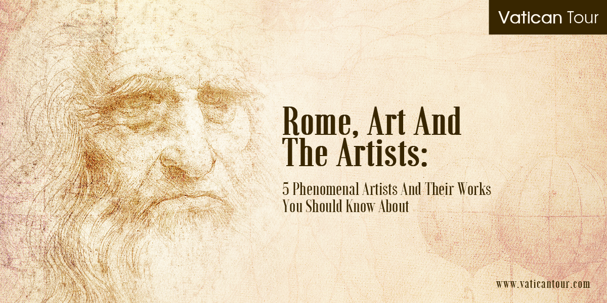 Rome, Art And The Artists: 5 Phenomenal Artists And Their Works You Should Know About