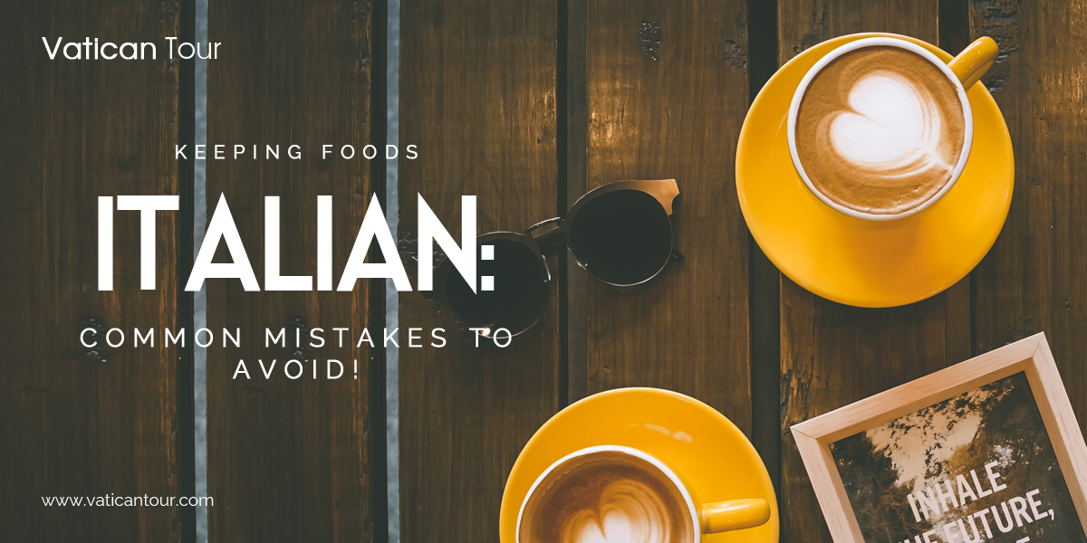 Keeping Foods Italian: Common Mistakes to Avoid!