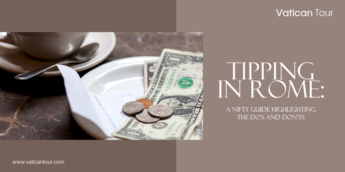 Tipping in Rome: A Nifty Guide Highlighting the Do’s and Don’ts