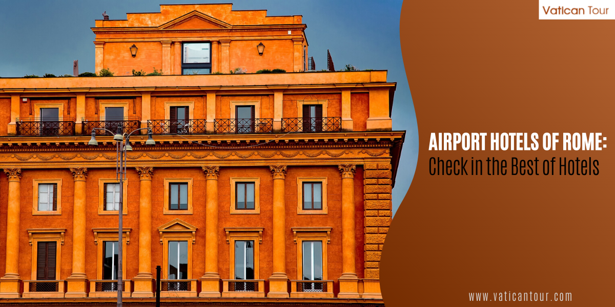 Airport Hotels of Rome: Check in the Best of Hotels