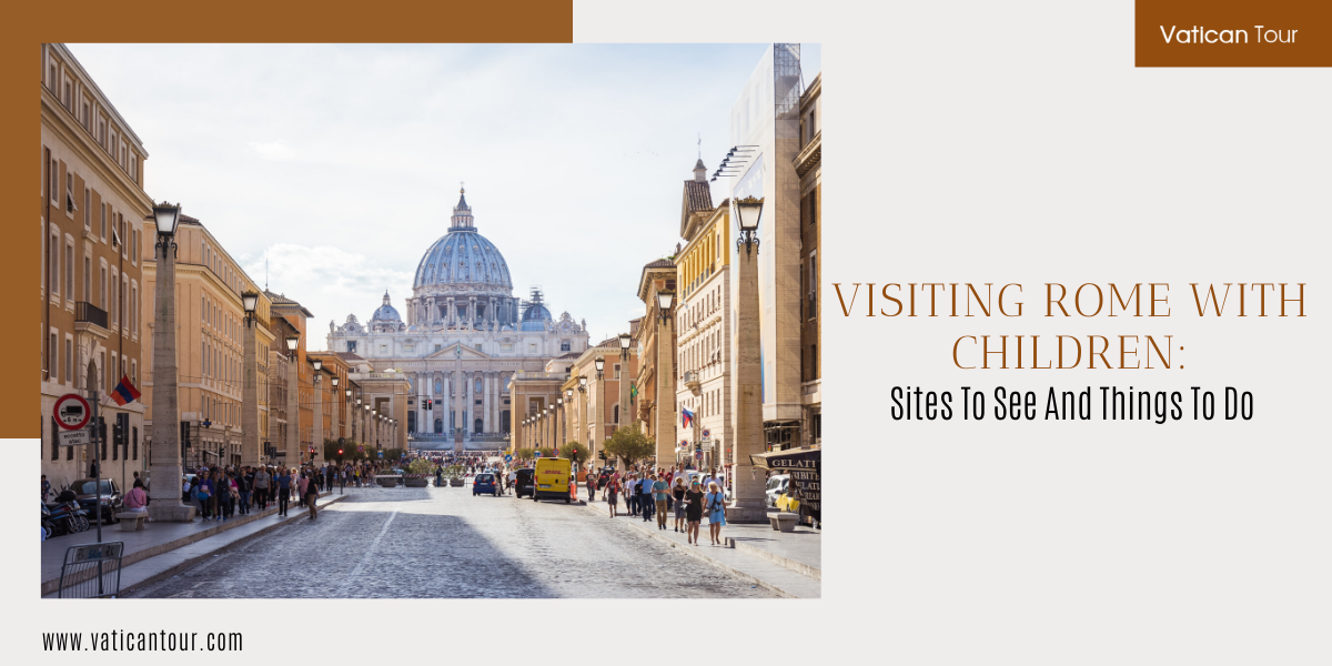 Visiting Rome With Children: Sites To See And Things To Do