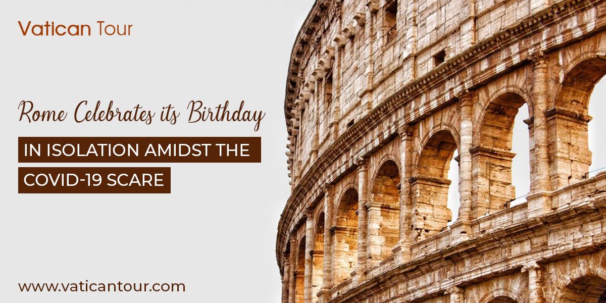 Rome Celebrates its Birthday in Isolation Amidst the COVID-19 Scare