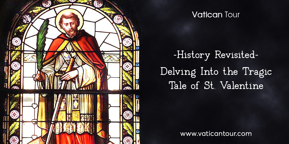 History Revisited – Delving Into the Tragic Tale of St. Valentine