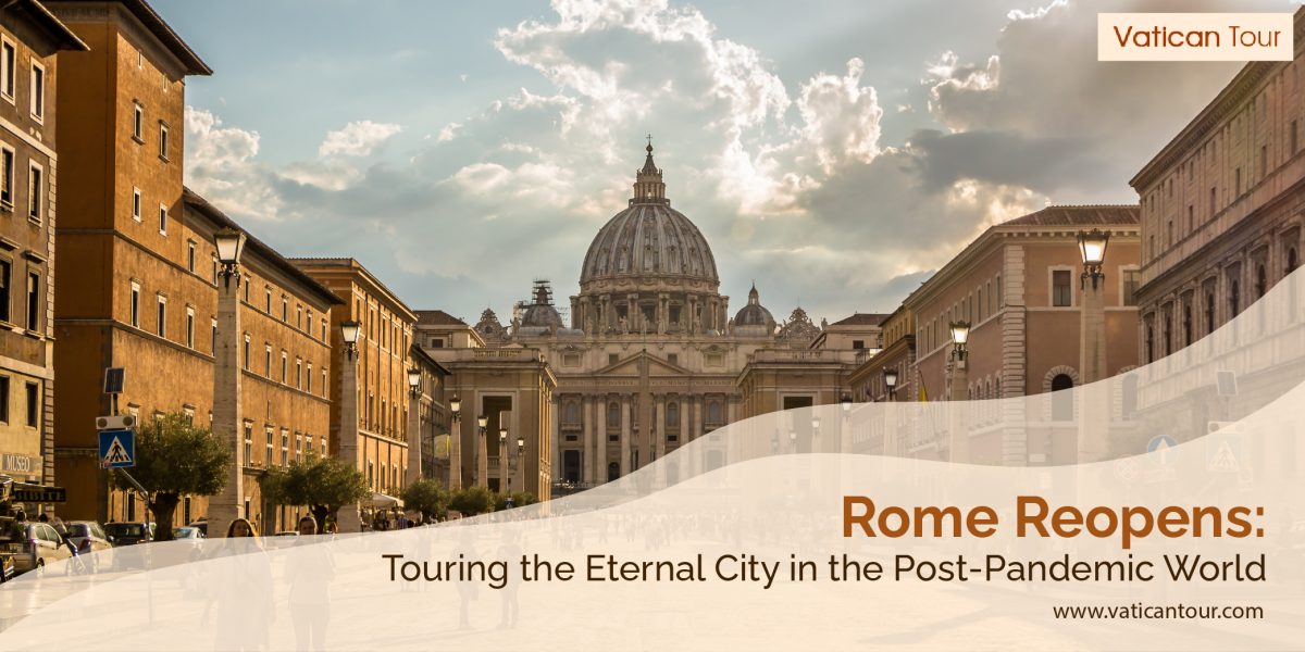 Rome Reopens: Touring the Eternal City in the Post-Pandemic World