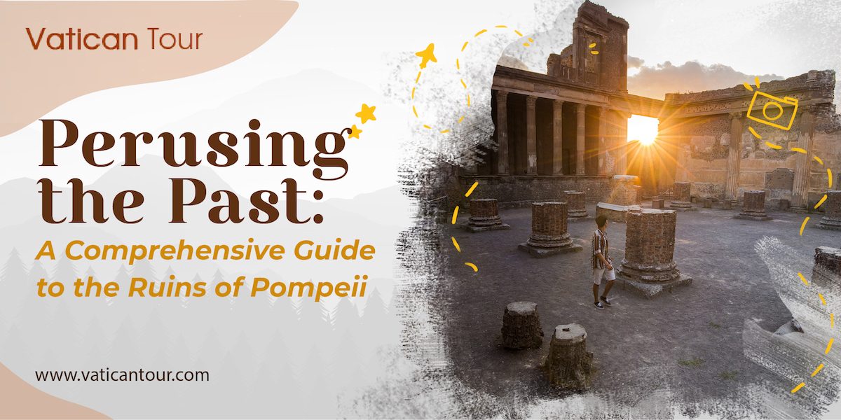 Perusing the Past: A Comprehensive Guide to the Ruins of Pompeii