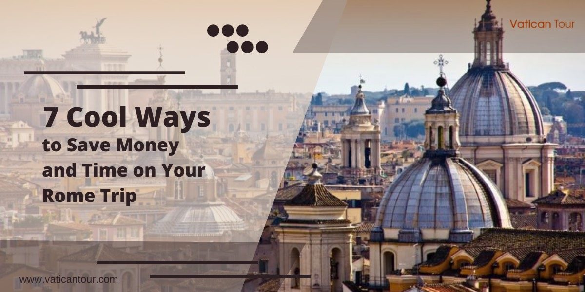 7 Cool Ways to Save Money and Time on Your Rome Trip