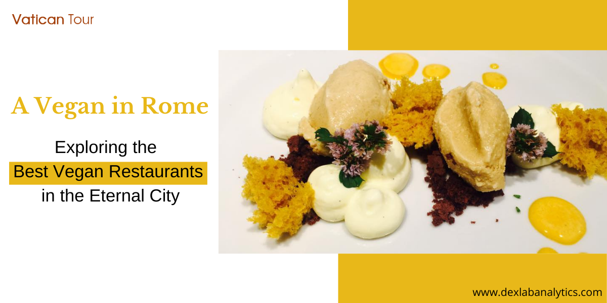 A Vegan in Rome Exploring the Best Vegan Restaurants in the Eternal City