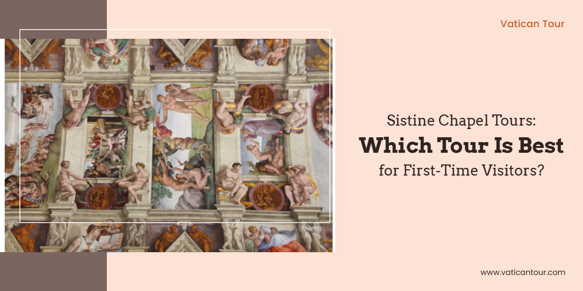 Sistine Chapel Tours: Which Tour Is Best for First-Time Visitors?￼